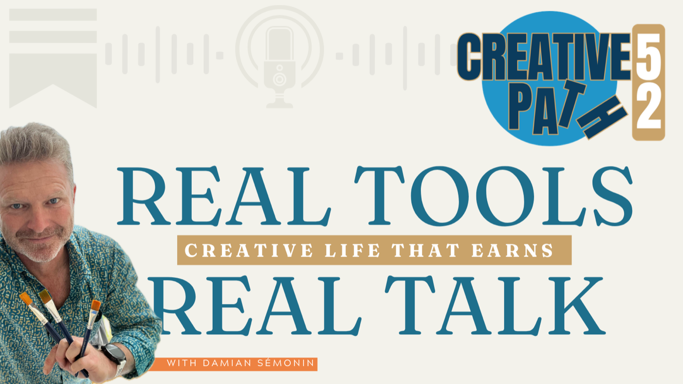 Creative Path 52 · with Damian Sémonin · Real tools for a creative life that earns